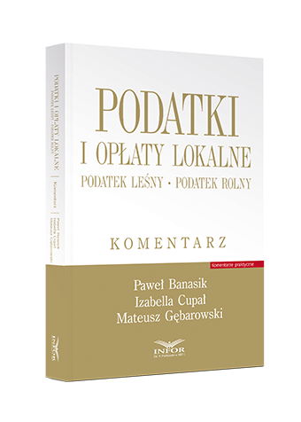 Podatki i opłaty lokalne. Podatek leśny. Podatek rolny. Komentarz