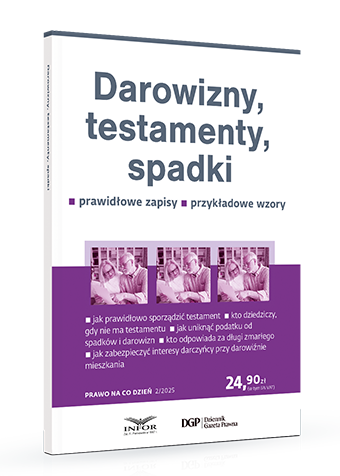 Darowizny, testamenty, spadki. Prawidłowe zapisy. Przykładowe wzory