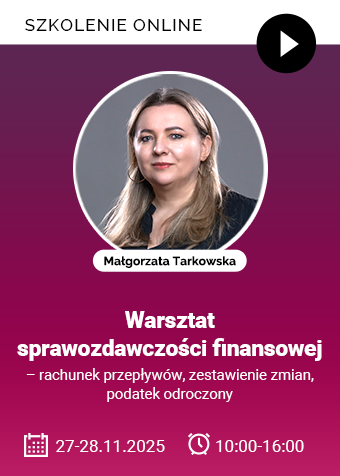 Szkolenie: Warsztat sprawozdawczości finansowej – rachunek przepływów, zestawienie zmian, podatek odroczony